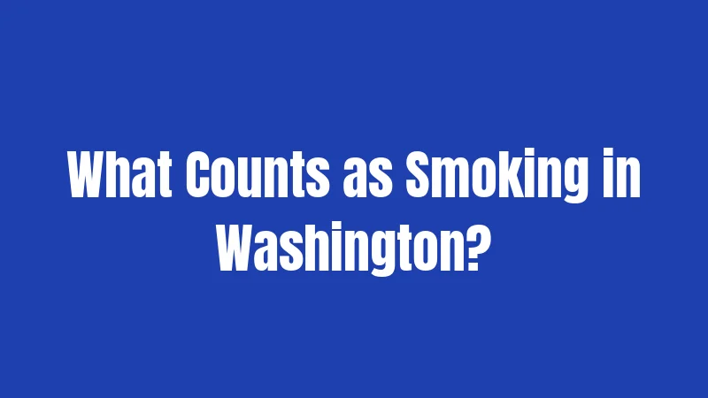 What Counts as Smoking in Washington?
