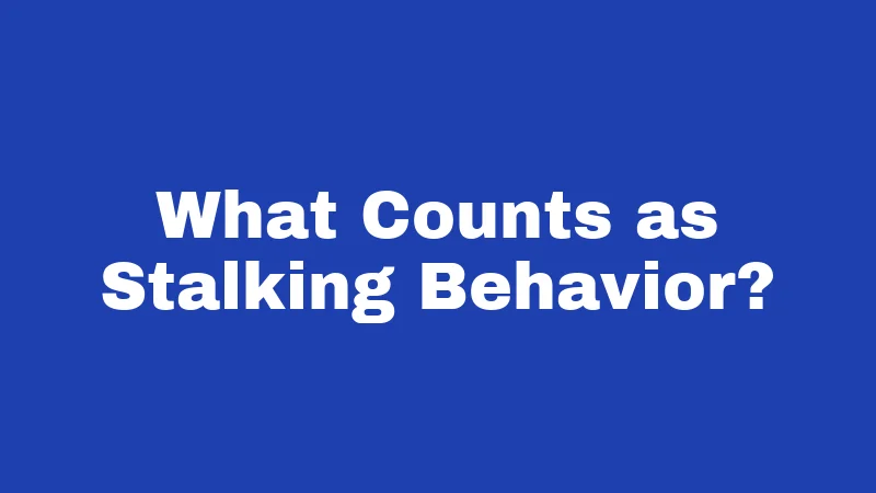 What Counts as Stalking Behavior?