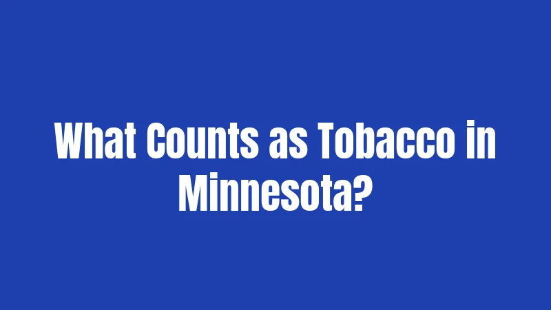 What Counts as Tobacco in Minnesota?
