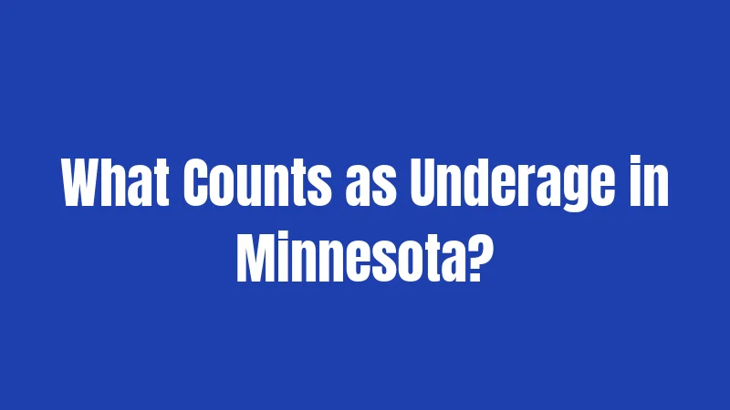 What Counts as Underage in Minnesota?