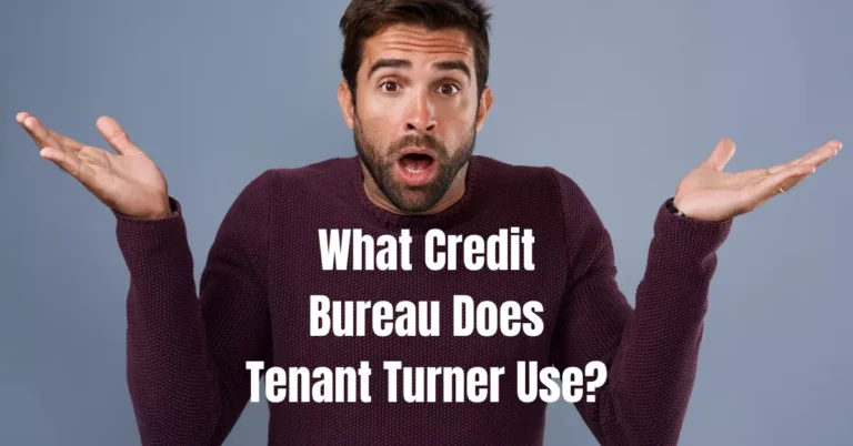 What Credit Bureau Does Tenant Turner Use? Find Out Here!