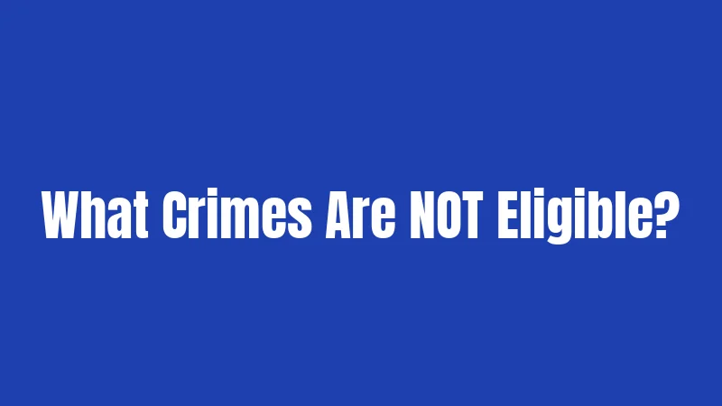 What Crimes Are NOT Eligible?