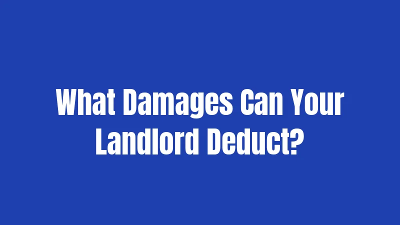 What Damages Can Your Landlord Deduct?