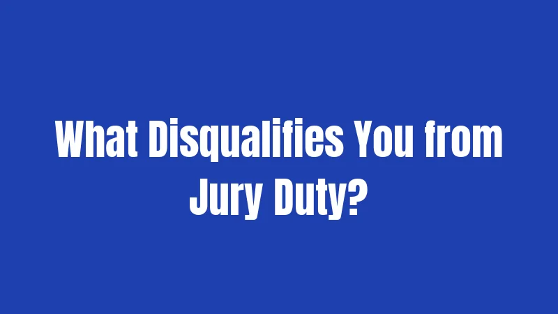 What Disqualifies You from Jury Duty?
