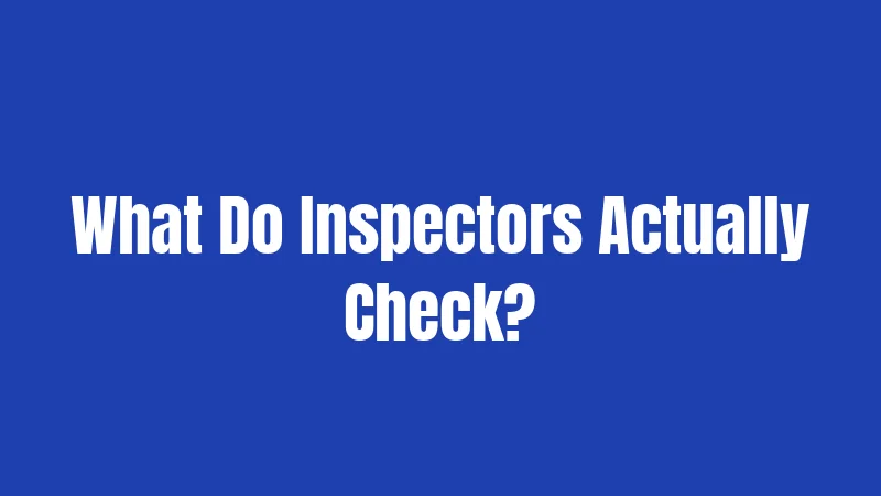 What Do Inspectors Actually Check?