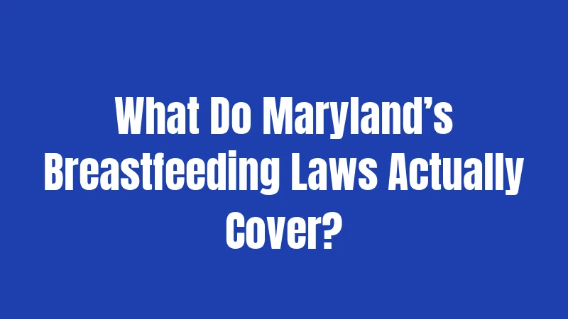 What Do Maryland’s Breastfeeding Laws Actually Cover?