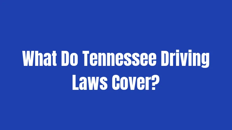 What Do Tennessee Driving Laws Cover?