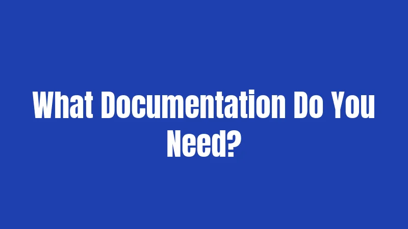 What Documentation Do You Need?
