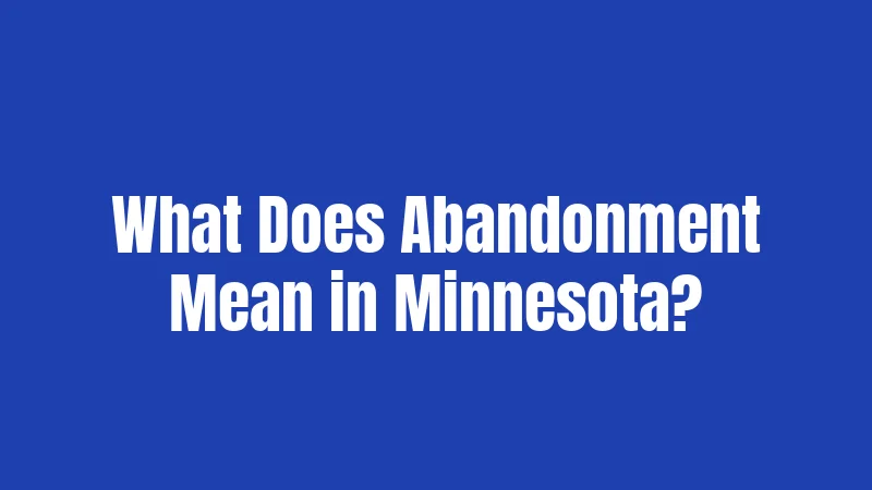 What Does Abandonment Mean in Minnesota?