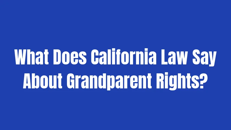 What Does California Law Say About Grandparent Rights?