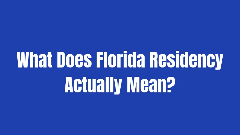 What Does Florida Residency Actually Mean?