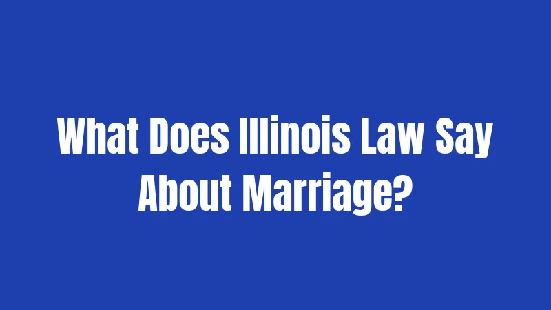 What Does Illinois Law Say About Marriage?