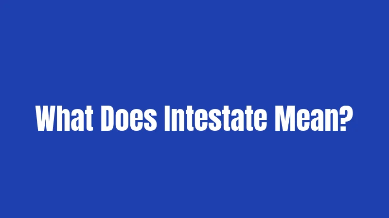What Does Intestate Mean?