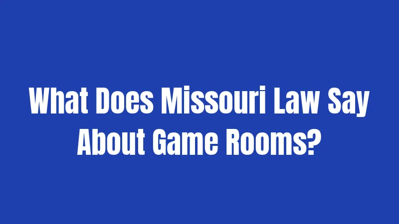 What Does Missouri Law Say About Game Rooms?