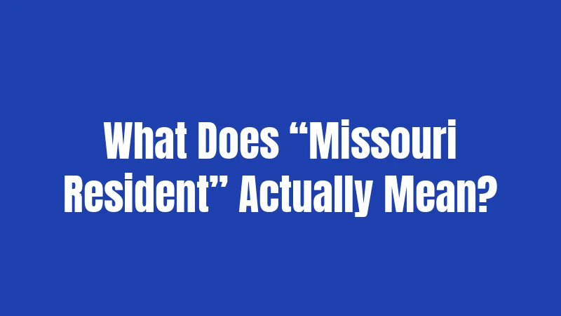 What Does “Missouri Resident” Actually Mean?