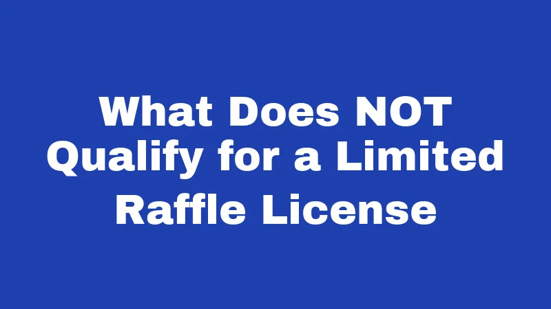 What Does NOT Qualify for a Limited Raffle License