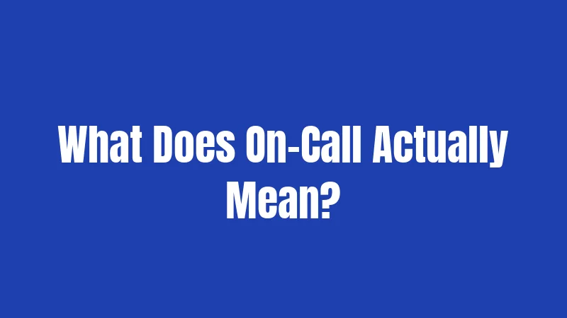 What Does On-Call Actually Mean?