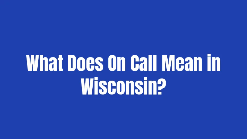 What Does On Call Mean in Wisconsin?