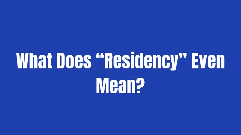 What Does “Residency” Even Mean?