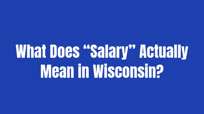 What Does “Salary” Actually Mean in Wisconsin?