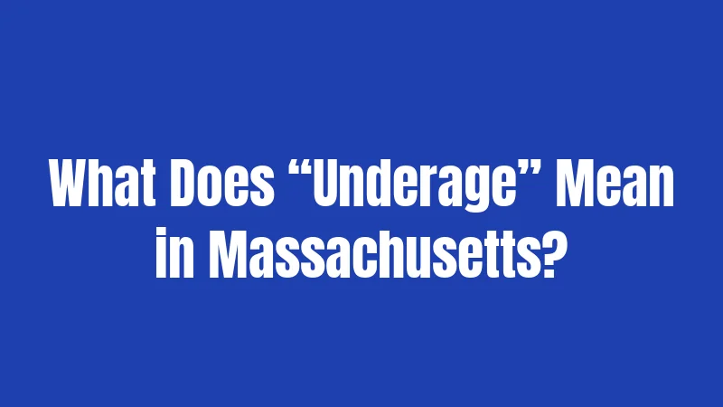 What Does “Underage” Mean in Massachusetts?