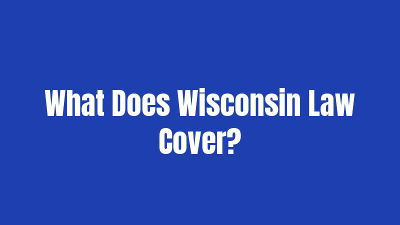 What Does Wisconsin Law Cover?
