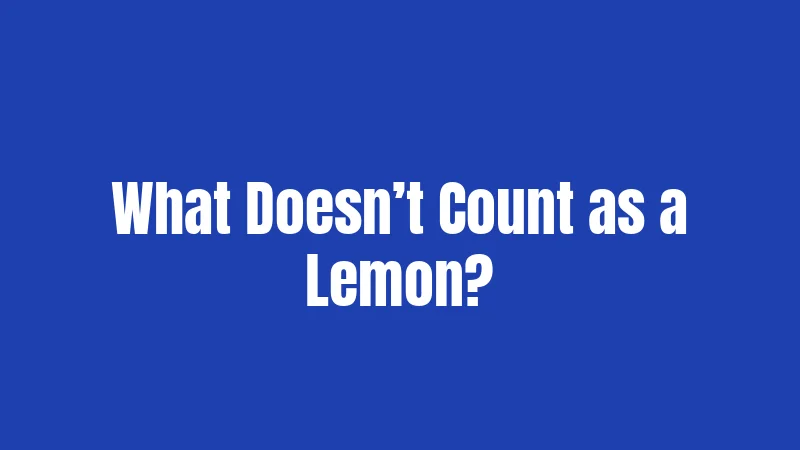 What Doesn’t Count as a Lemon?