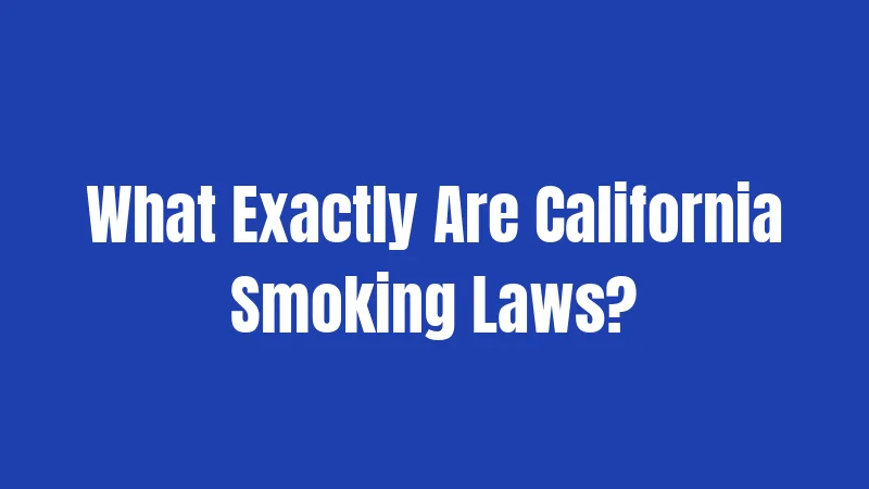 What Exactly Are California Smoking Laws?