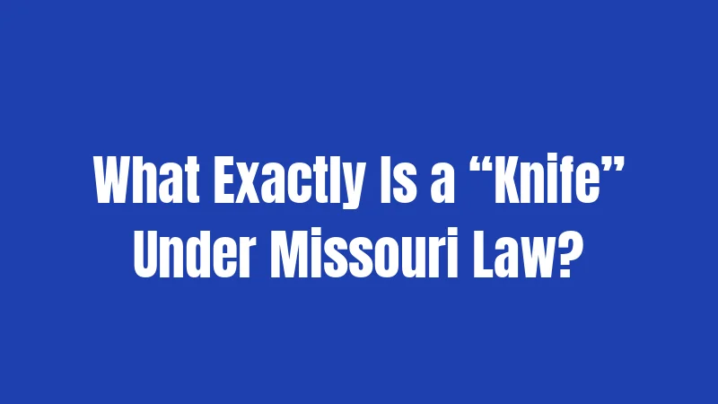 What Exactly Is a “Knife” Under Missouri Law?