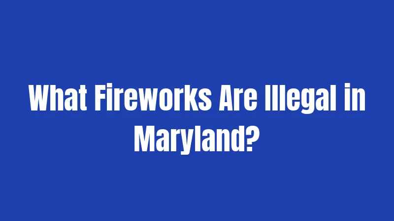 What Fireworks Are Illegal in Maryland?