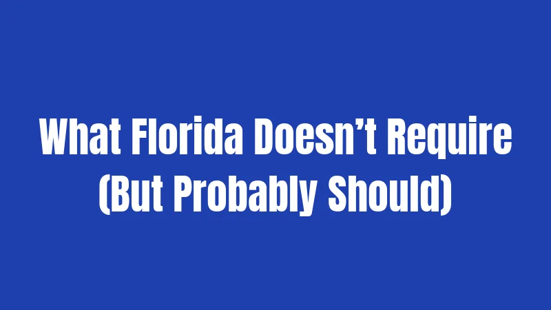 What Florida Doesn’t Require (But Probably Should)