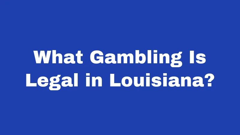 What Gambling Is Legal in Louisiana?