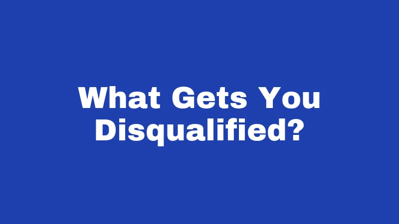 What Gets You Disqualified?