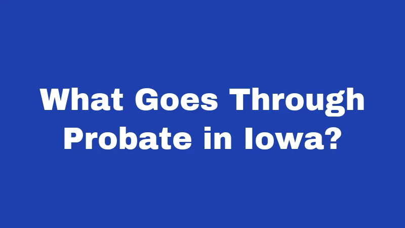What Goes Through Probate in Iowa?
