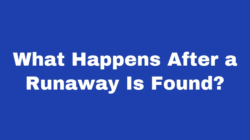 What Happens After a Runaway Is Found?