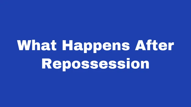 What Happens After Repossession