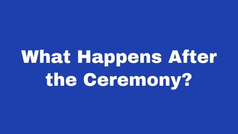 What Happens After the Ceremony?