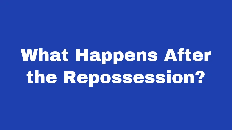 What Happens After the Repossession?
