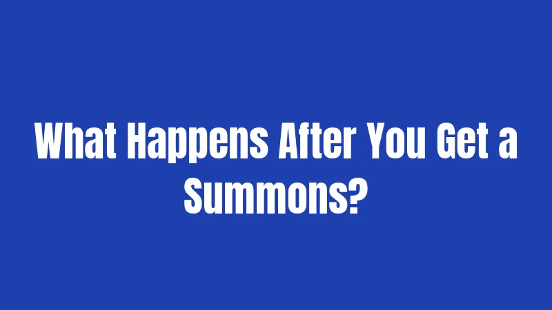 What Happens After You Get a Summons?