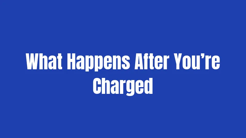 What Happens After You’re Charged