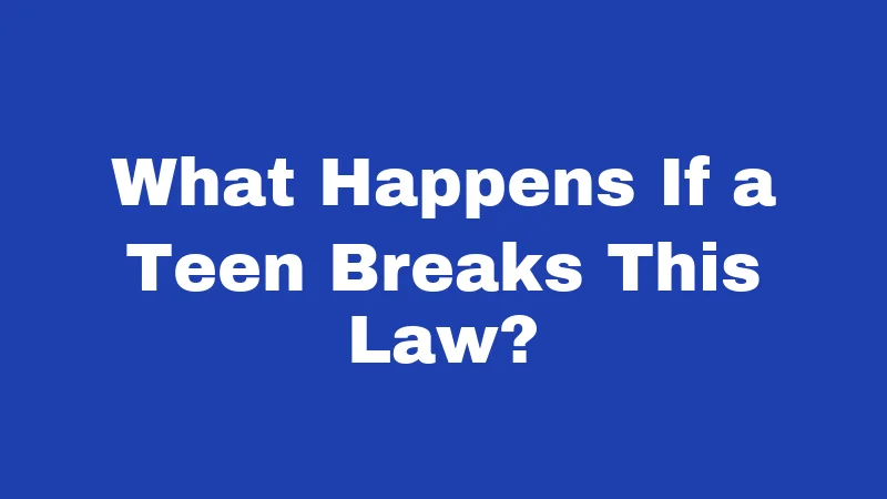What Happens If a Teen Breaks This Law?