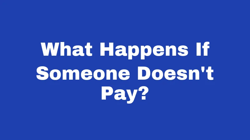 What Happens If Someone Doesn't Pay?