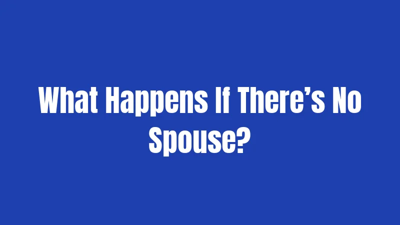 What Happens If There’s No Spouse?