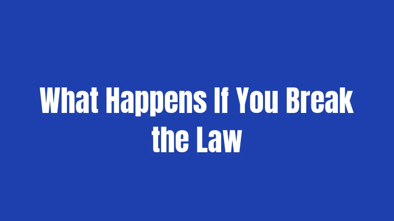 What Happens If You Break the Law