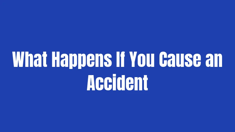 What Happens If You Cause an Accident