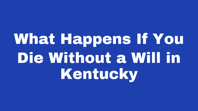 What Happens If You Die Without a Will in Kentucky