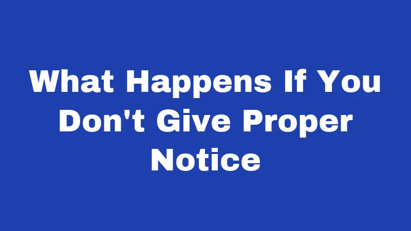 What Happens If You Don't Give Proper Notice