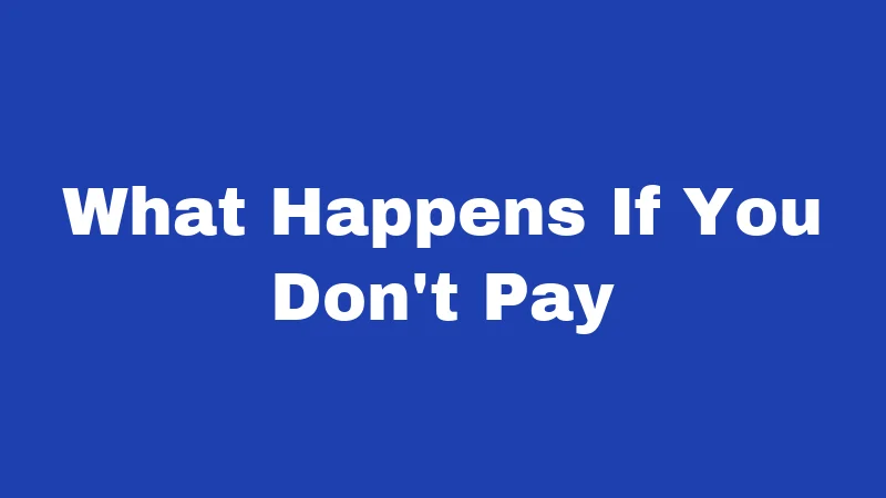 What Happens If You Don't Pay