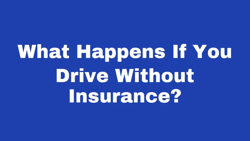 What Happens If You Drive Without Insurance?