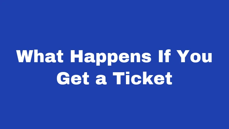 What Happens If You Get a Ticket